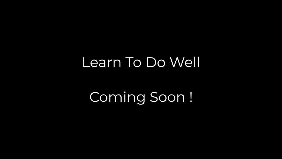 Learn To Do Well
